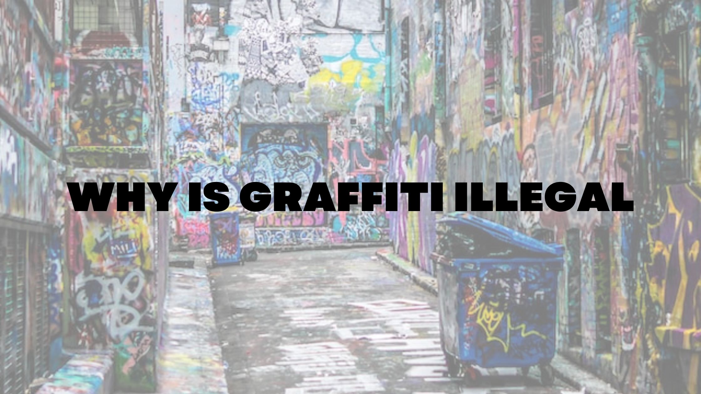 Why is graffiti art illegal?